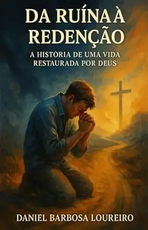 Da Ruín A Redenção – Daniel Barbosa Loureiro