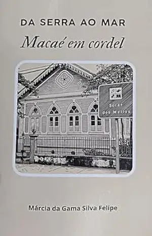 Da serra ao mar: Macaé em cordel – Márcia  da Gama Silva Felipe