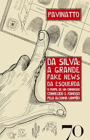 DA SILVA: A GRANDE FAKE NEWS DA ESQUERDA: o perfil de um criminoso conhecido e famoso pela alcunha Lampião - Pavinatto