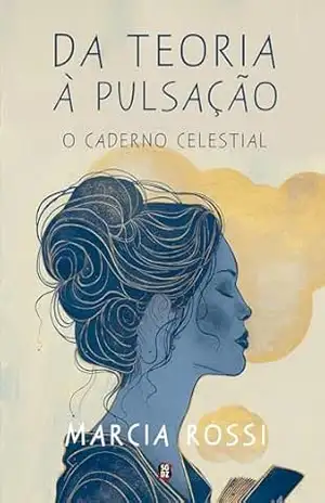 Da teoria à pulsação: o caderno celestial – Marcia Rossi