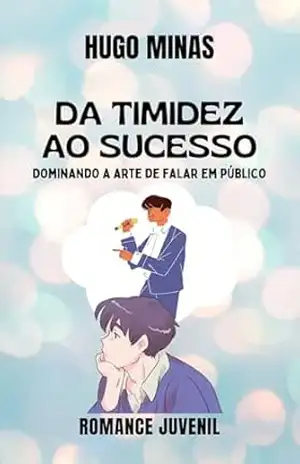 Da timidez ao sucesso: Dominando a arte de falar em público – Hugo Minas