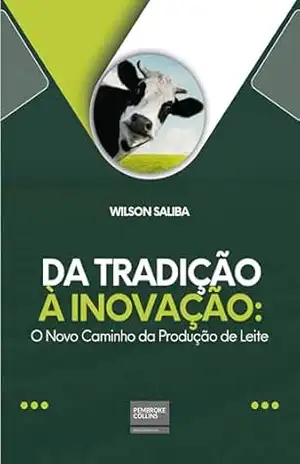 Da tradição à inovação: o novo caminho da produção de leite – Wilson  Saliba