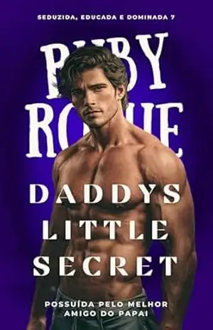 DADDYS LITTLE SECRET: Um romance spicy de age gap repleto de tabus. Conto erótico (+18): Devorada em uma festa de família.: Possuída pelo melhor amigo do papai (Seduzida, Educada e Dominada Livro 7) – Ruby Rogue
