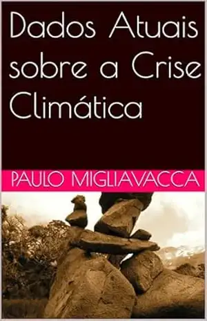 Dados Atuais sobre a Crise Climática – Paulo Migliavacca