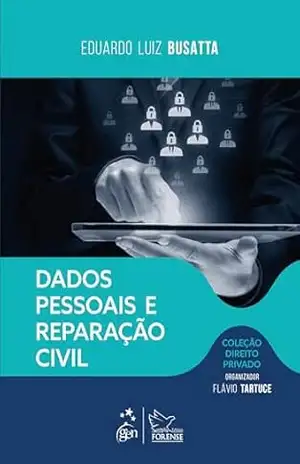 Dados Pessoais e Reparação Civil – Coleção Direito Privado – 1ª Edição 2024 – Eduardo Luiz Busatta