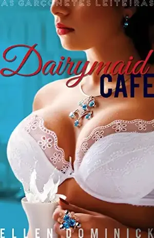 Dairymaid Cafe: As Garçonetes Leiteiras – Ellen Dominick