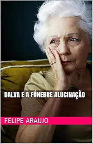 Dalva e a Fúnebre Alucinação – Felipe Araujo