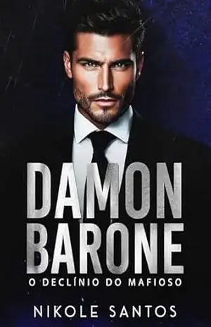 DAMON BARONE: O declínio do mafioso (FAMÍLIA BARONE Livro 3) – Nikole Santos