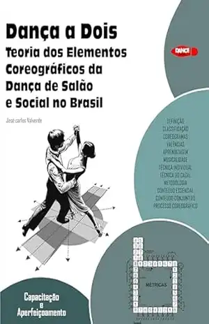 DANÇA A DOIS Teoria dos Elementos Coreográficos da Dança de Salão e Social no Brasil – José Carlos Valverde