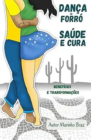 DANÇA DE FORRÓ – SAÚDE E CURA: Benefícios e Transformações - Marinho Braz