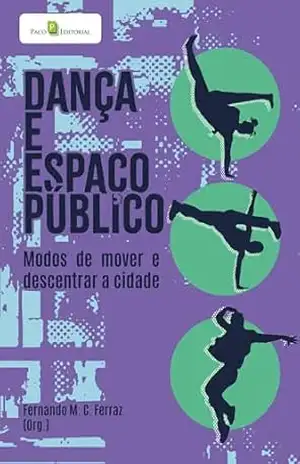 Dança e espaço público: Modos de mover e descentrar a cidade – Fernando Marques Camargo Ferraz