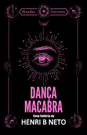 Dança Macabra (Mundos Secretos Livro 2) - Henri B. Neto