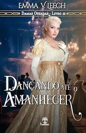 Dançando até o Amanhecer (Damas Ousadas Livro 12) – Emma V. Leech
