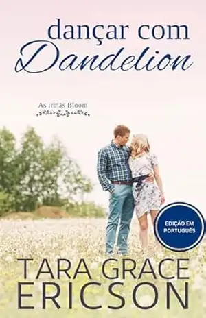 Dançar com Dandelion: Um romance cristão de inimigos a amantes (As irmãs Bloom Livro 7) - Tara Grace Ericson