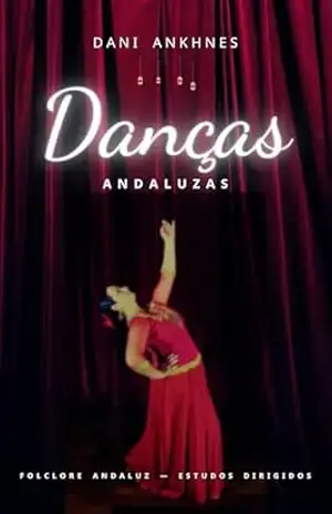 Danças Andaluzas: Folclore Andaluz — Estudos Dirigidos – Dani Ankhnes