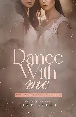 Dance With Me (Arts of Destiny Livro 2) – Iara Braga