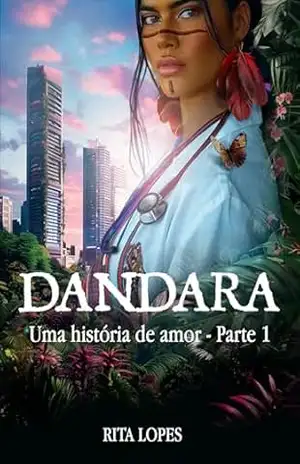 DANDARA: UMA HISTÓRIA DE AMOR – PARTE 1 – RITA LOPES