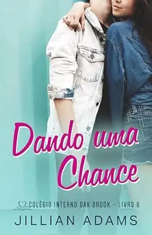 Dando uma Chance: Um Romance Doce para Jovens (Colégio Interno Oak Brook Livro 6) – Jillian Adams