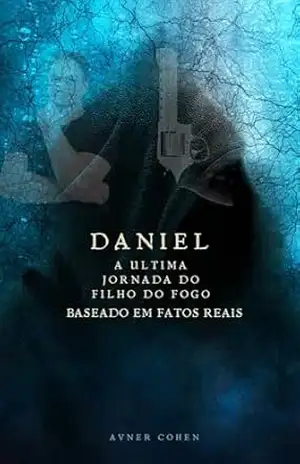 Daniel – A Ultima Jornada do Filho do Fogo - Avner  Cohen