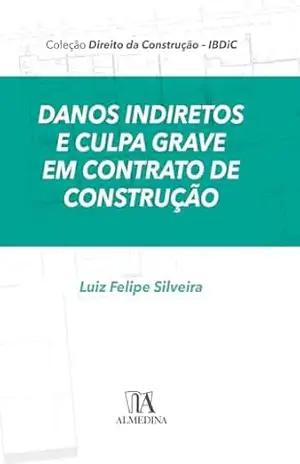 Danos Indiretos e Culpa Grave em Contratos de Construção (IBDiC) – Luiz Felipe Silveira
