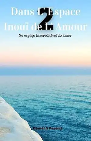 Dans L’ Espace Inouï de L’ Amour 2: No inacreditável espaço do amor – Daniel  G  Pereira