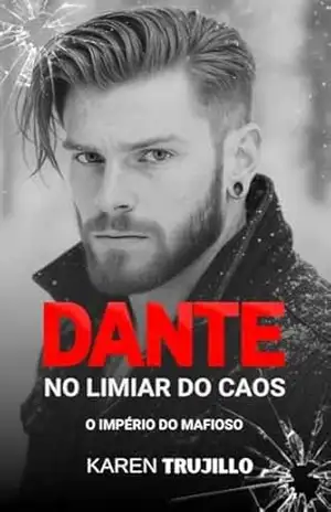Dante: No limiar do caos (O império do mafioso Livro 6) – Karen Trujillo