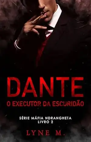 DANTE: O EXECUTOR DA ESCURIDÃO (Máfia Ndrangheta) – Lyne M.
