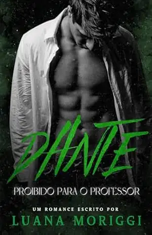 Dante: Proibido para o Professor (Amores Proibidos Livro 1) – Luana Moriggi