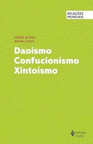 Daoismo Confucionismo Xintoísmo (Religiões Mundiais) – André Bueno
