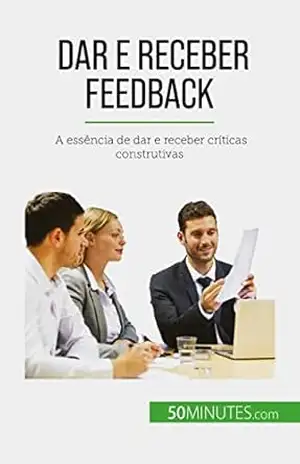 Dar e receber feedback: A essência de dar e receber críticas construtivas - Véronique Bronckart