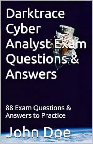 Darktrace Cyber Analyst Exam Questions & Answers: 88 Exam Questions & Answers to Practice (Darktrace Cyber Analyst Exam Questions and Answers to Practice Livro 1) - John Doe