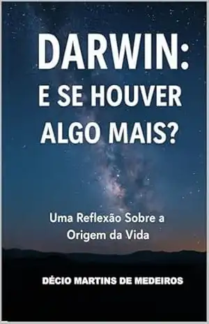 Darwin: E se houver algo mais? – Decio Martins de Medeiros