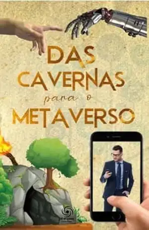 Das cavernas para o metaverso - Gilberto Moretto