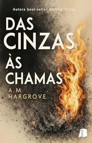Das cinzas às chamas – A.M.  Hargrove