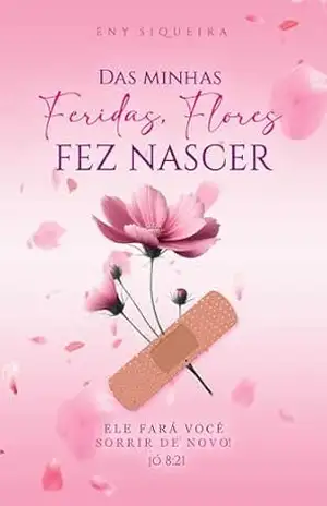 Das minhas feridas, flores fez nascer: Ele fará você sorrir de novo! (Jó 8:21) - Eny Siqueira