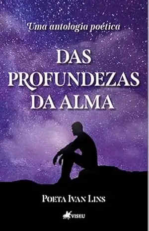 Das Profundezas da Alma: Uma Antologia Poética – Poeta Ivan Lins