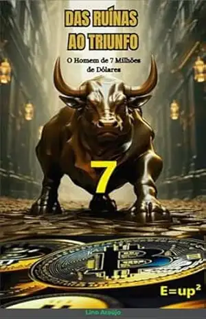 Das Ruínas ao Triunfo: O Homem de 7 Milhões de Dólares: From Ruins to Triumph: The 7 Million Dollar Man – Lino Araújo