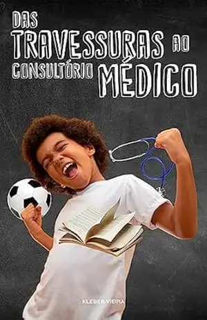 Das Travessuras ao Consultório Médico – Kleber Almeida Vieira