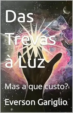 Das Trevas à Luz: Mas a que custo? - Everson Gariglio