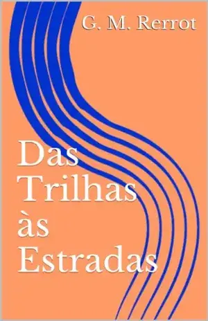 Das Trilhas às Estradas (A vida de Lépido Livro 5) - G. M. Rerrot