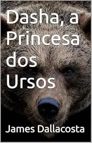 Dasha, a Princesa dos Ursos – James Dallacosta