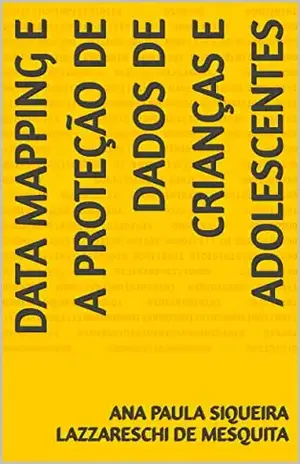 Data Mapping e a proteção de dados de crianças e adolescentes - Ana Paula Siqueira Lazzareschi de Mesquita