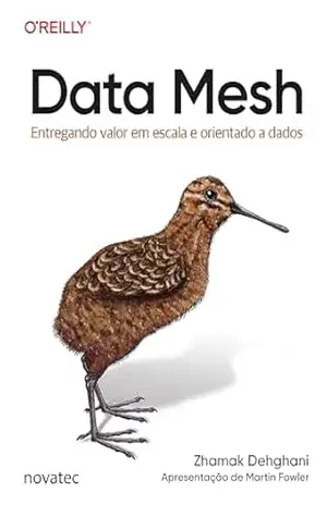 Data Mesh: Entregando valor em escala e orientado a dados – Zhamak Dehghani