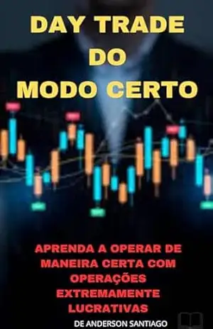 DAY TRADE DO MODO CERTO: DAY TRADE DO MODO CERTO – ANDERSON SANTIAGO