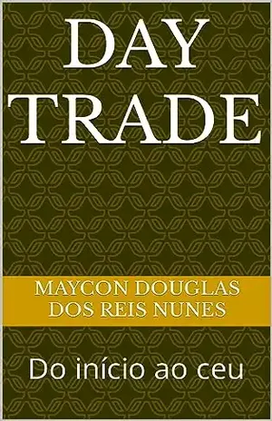 Day trade: Do início ao ceu - Maycon Douglas  Dos reis nunes 