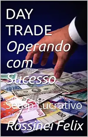 DAY TRADE Operando com Sucesso: Setup Lucrativo - Rossinei  Felix