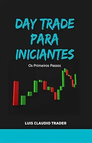 Day Trade para Iniciantes: Os Primeiros Passos – Luis Claudio Trader