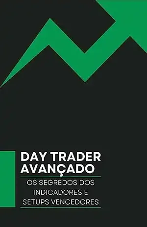 DAY TRADER AVANÇADO: OS SEGREDOS DOS INDICADORES E SETUPS VENCEDORES (DAY TRADER DESCOMPLICADO Livro 2) - DALTON  RIP