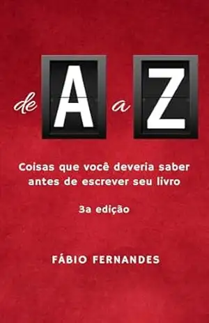 De A a Z: Coisas que você deveria saber antes de escrever seu livro (ou qualquer outra coisa, na verdade) – Fabio Fernandes
