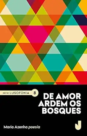 De amor ardem os bosques (Lusofonia Livro 8) – Maria Azenha